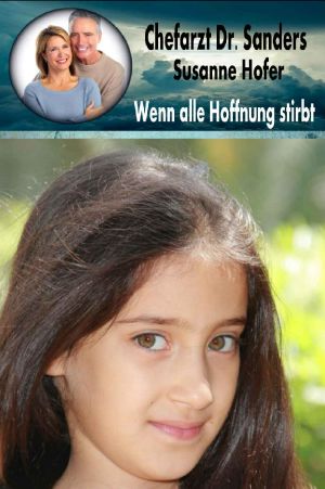 [Chefarzt Dr. Sanders 05] • Wenn alle Hoffnung stirbt
